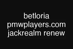 betloria pmwplayers.com jackrealm renew
