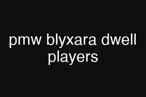 pmw blyxara dwell players