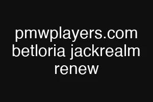 pmwplayers.com betloria jackrealm renew